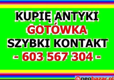 Skup Antyków - KUPIĘ ANTYKI - Gotówką - Szybki kontakt - ZADZWOŃ - 603 567 304