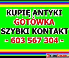 Skup Antyków - KUPIĘ ANTYKI - Gotówką - Szybki kontakt - ZADZWOŃ - 603 567 304